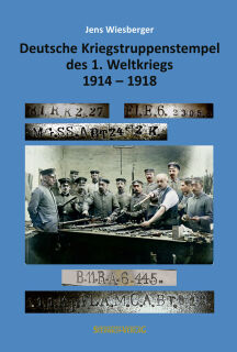 Deutsche Kriegstruppenstempel des 1. Weltkriegs 1914–1918 (Jens Wiesberger)