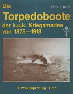Die Torpedoboote der k.u.k. Kriegsmarine 1875-1918 (Franz F. Bilzer)