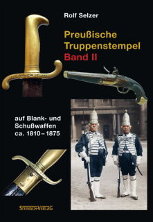 Preußische Truppenstempel auf Blank- und Schußwaffen von ca. 1810-1875 - Band 2 (Selzer)