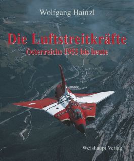 Die Luftstreitkräfte Österreichs 1955 bis heute (Wolfgang Hainzl)