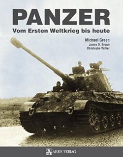 PANZER-Vom Ersten Weltkrieg bis heute (Michael Green/James D. Brown/Christophe Vallier)