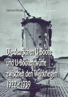 Die deutschen U-Boote und U-Bootentwürfe zwischen den Weltkriegen 1922-1939 (Eberhard Rössler)