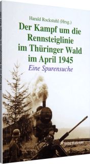 Der Kampf um die Rennsteiglinie im Thüringer Wald im April 1945 (H. Rockstuhl)