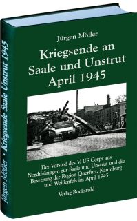 Kriegsende an Saale und Unstrut April 1945 (Jürgen Möller)
