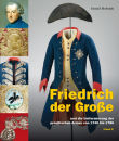 Friedrich der Gro&szlig;e und die Uniformierung der preu&szlig;ischen Armee von 1740 bis 1786 (Daniel Horath)