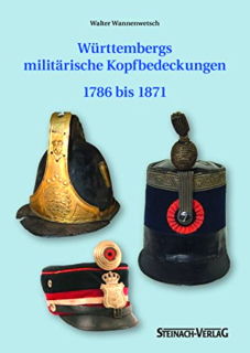 Württembergs militärische Kopfbedeckungen 1786-1871 (Walter Wannenwetsch)